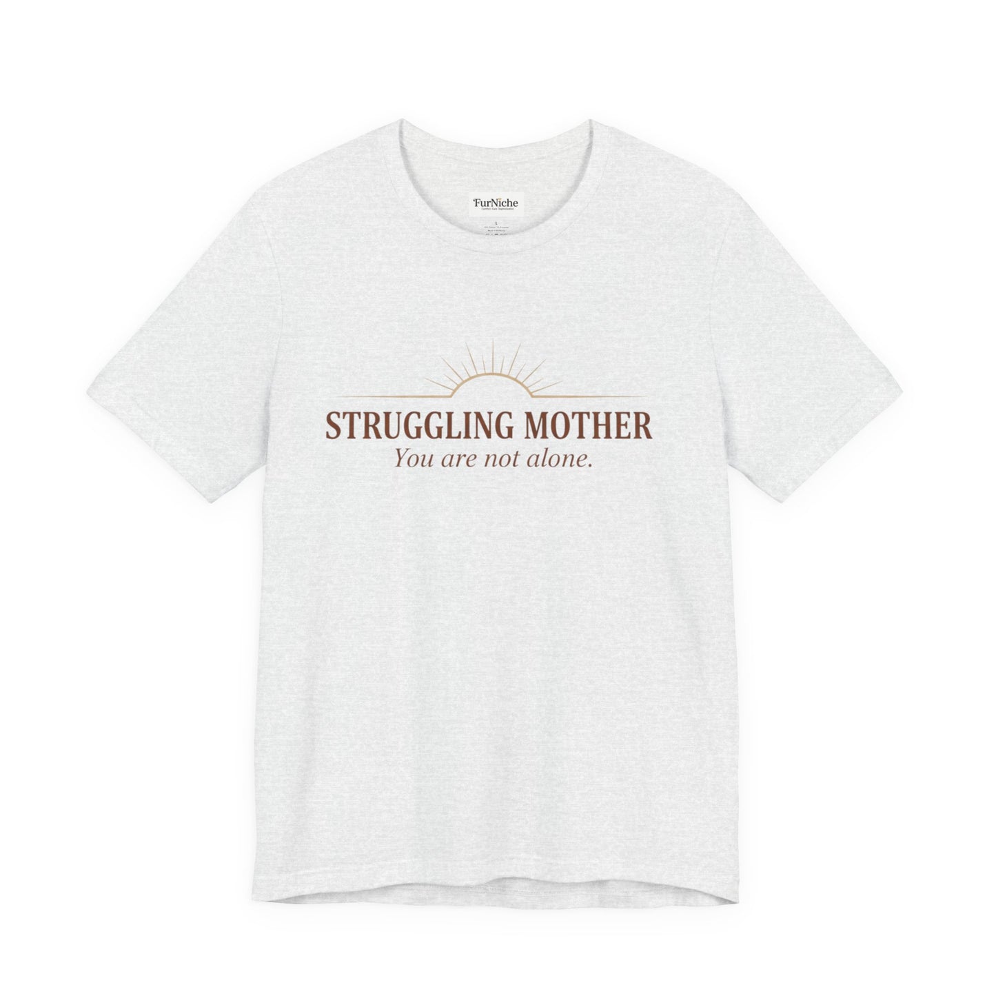 Struggling Mother Tee – "You are not alone" / "I am a mother, it means I am strong" Inspirational Women's Shirt