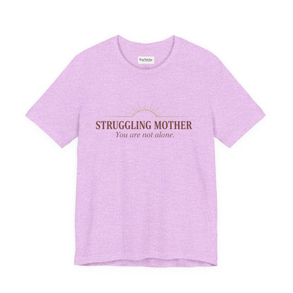 Struggling Mother Tee – "You are not alone" / "I am a mother, it means I am strong" Inspirational Women's Shirt