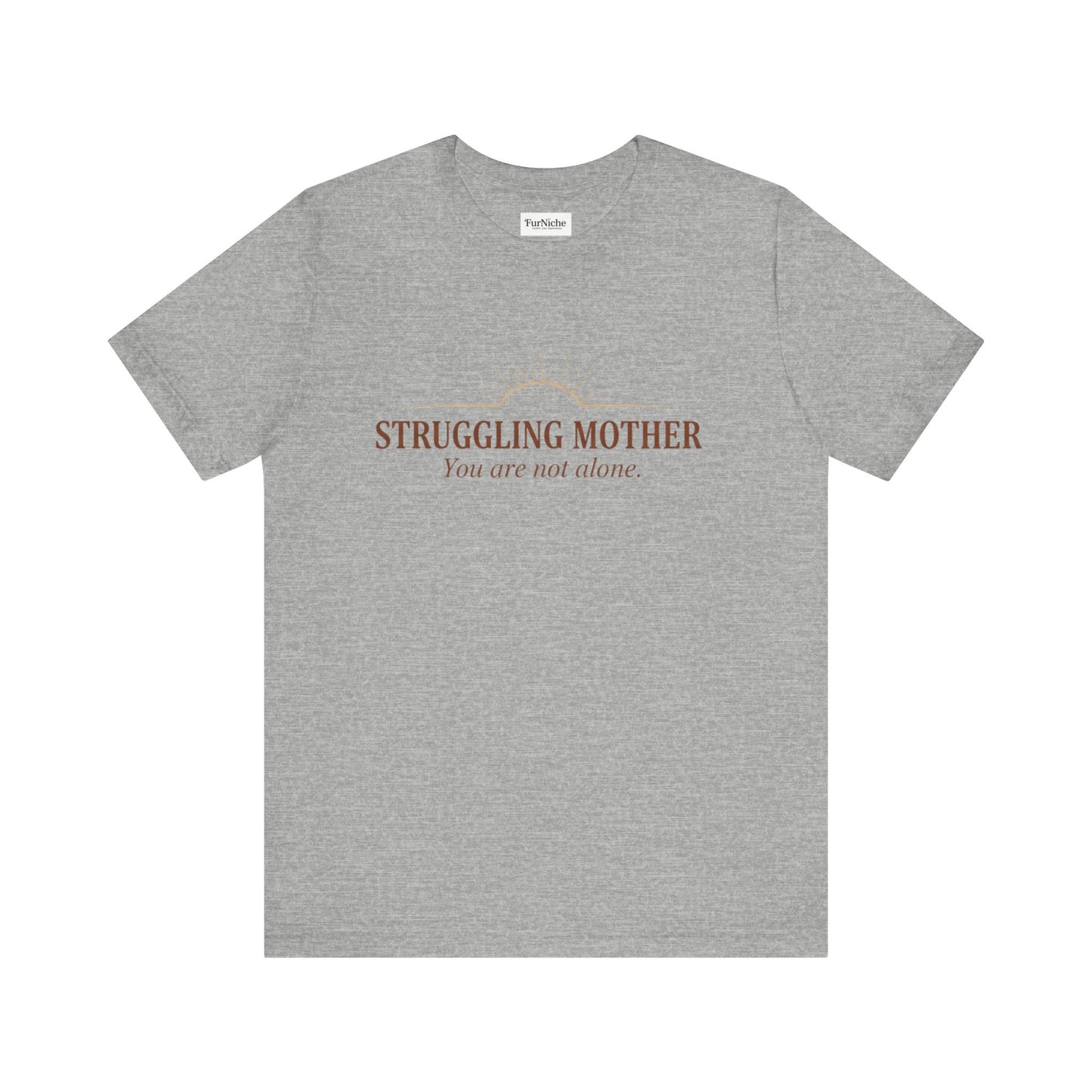 Struggling Mother Tee – "You are not alone" / "I am a mother, it means I am strong" Inspirational Women's Shirt
