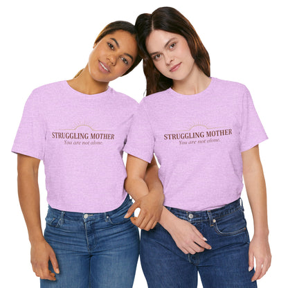Struggling Mother Tee – "You are not alone" / "I am a mother, it means I am strong" Inspirational Women's Shirt
