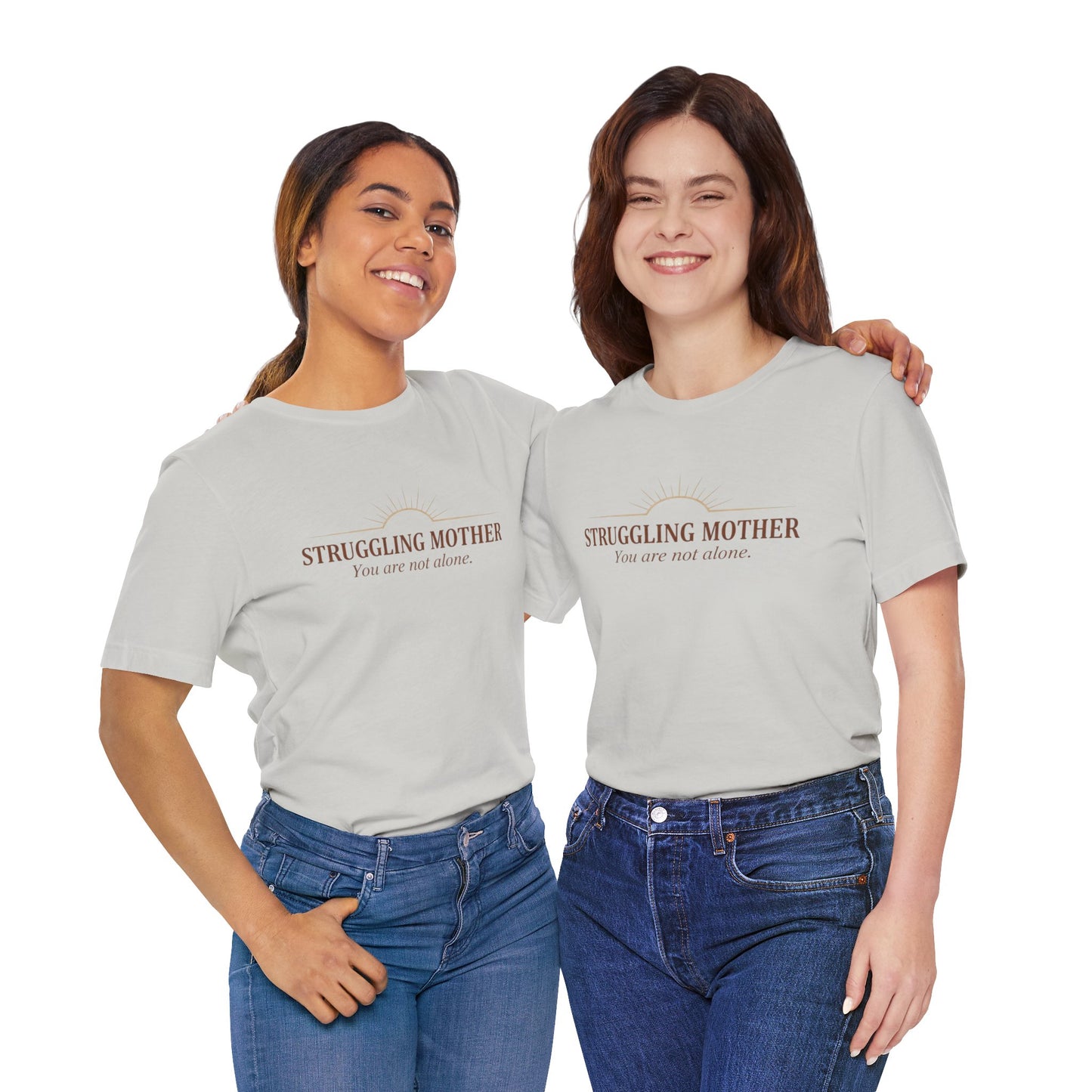 Struggling Mother Tee – "You are not alone" / "I am a mother, it means I am strong" Inspirational Women's Shirt