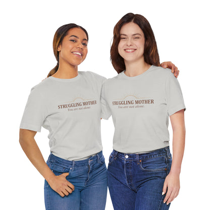 Struggling Mother Tee – "You are not alone" / "I am a mother, it means I am strong" Inspirational Women's Shirt