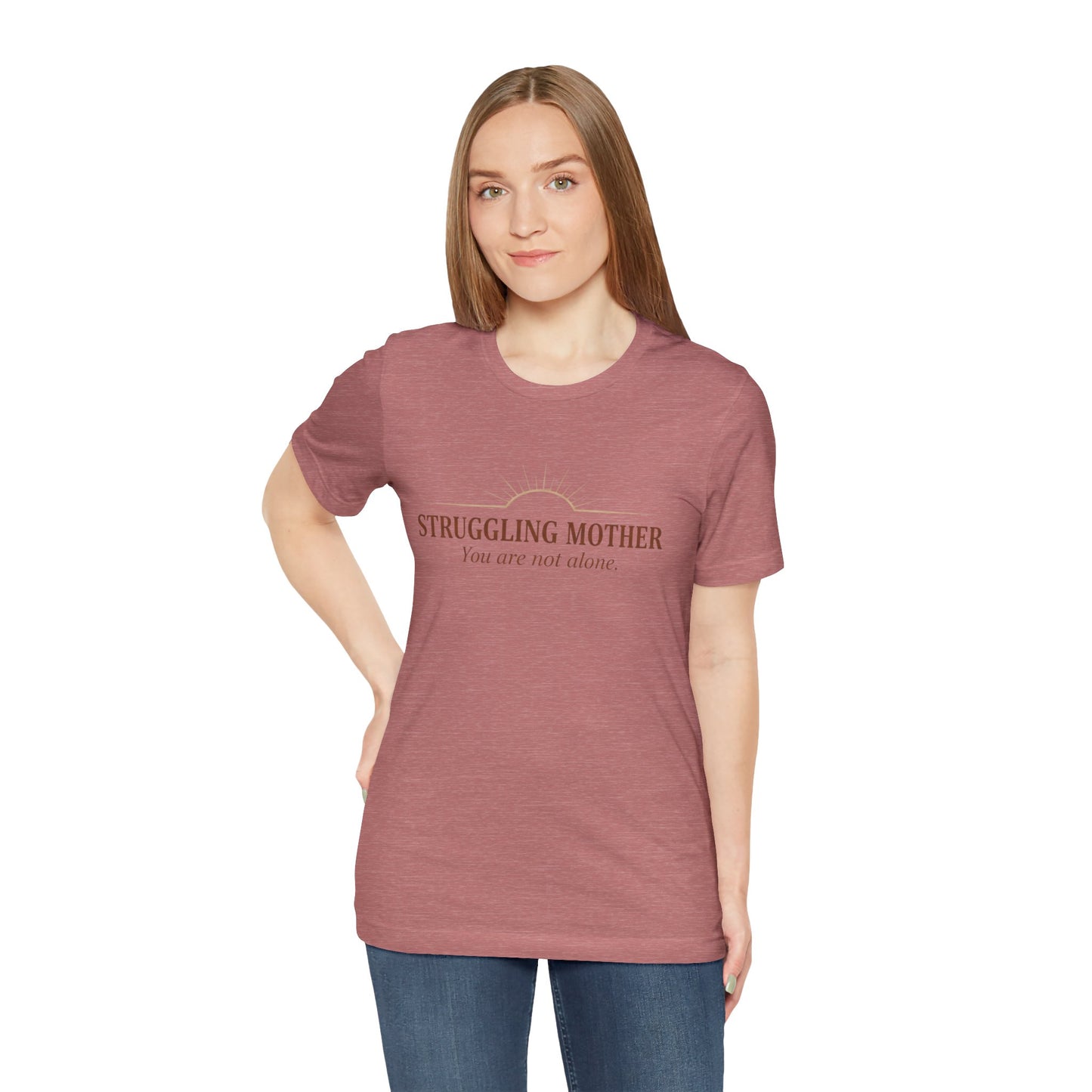Struggling Mother Tee – "You are not alone" / "I am a mother, it means I am strong" Inspirational Women's Shirt