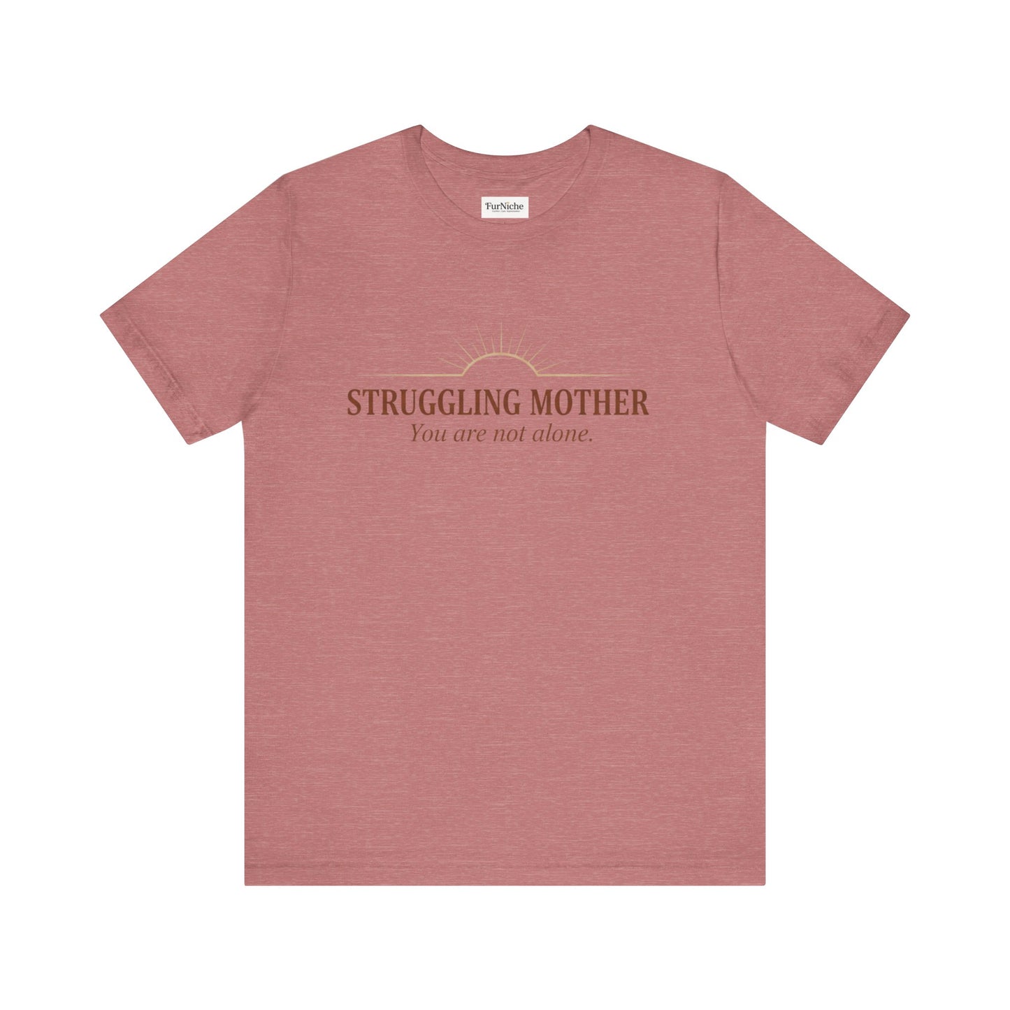 Struggling Mother Tee – "You are not alone" / "I am a mother, it means I am strong" Inspirational Women's Shirt