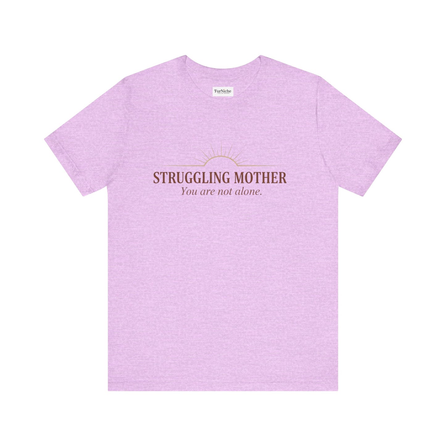 Struggling Mother Tee – "You are not alone" / "I am a mother, it means I am strong" Inspirational Women's Shirt