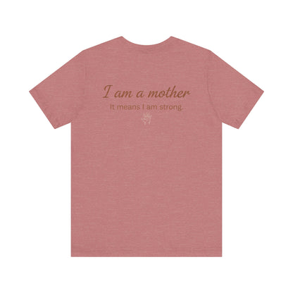 Struggling Mother Tee – "You are not alone" / "I am a mother, it means I am strong" Inspirational Women's Shirt