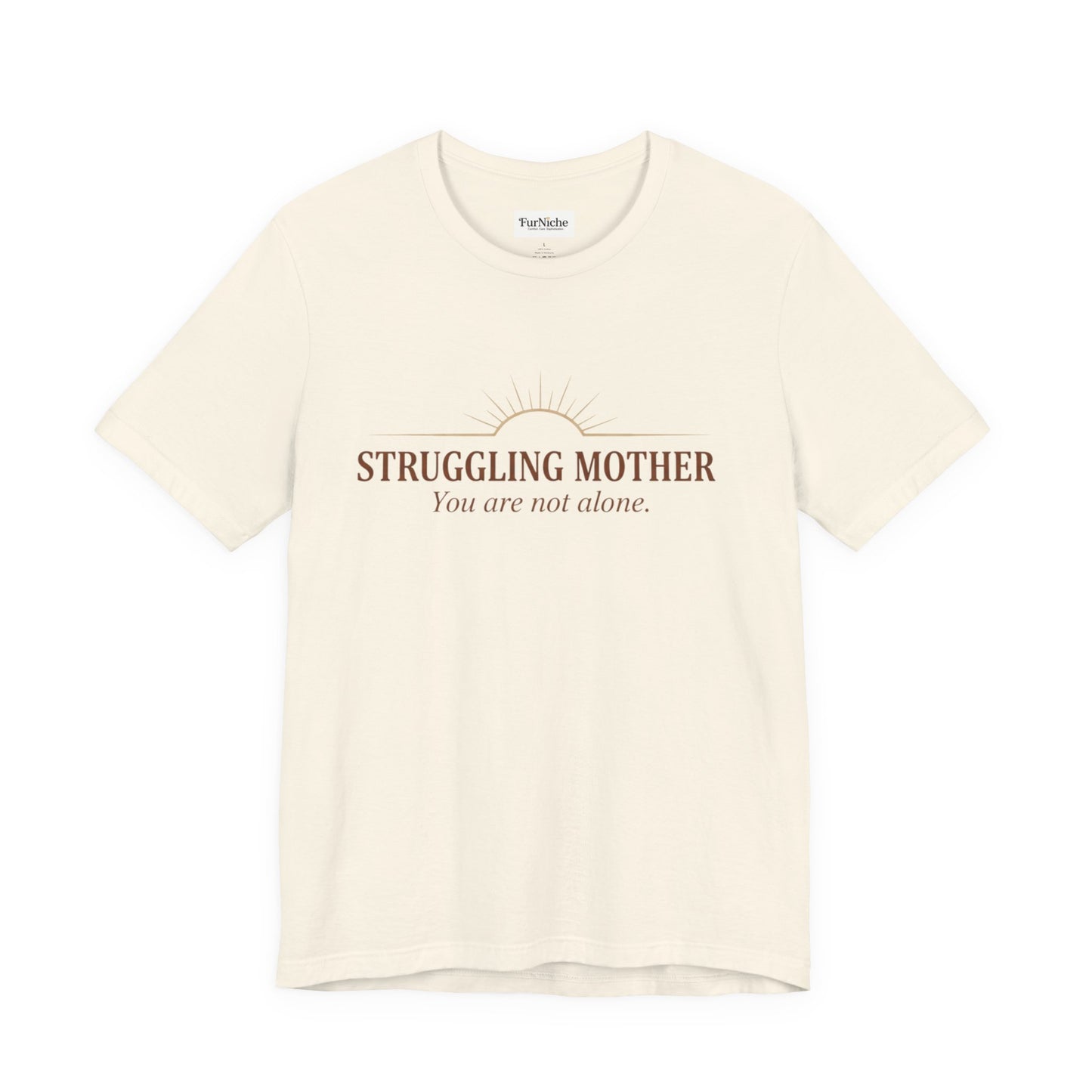 Struggling Mother Tee – "You are not alone" / "I am a mother, it means I am strong" Inspirational Women's Shirt