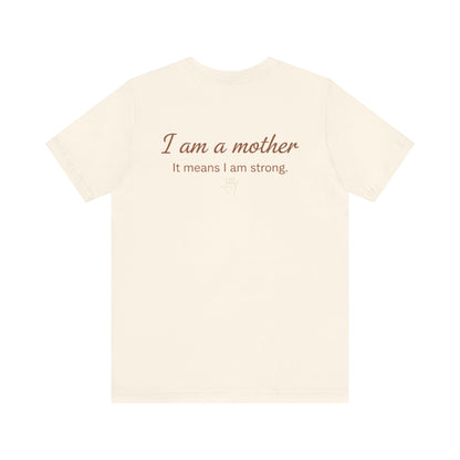 Struggling Mother Tee – "You are not alone" / "I am a mother, it means I am strong" Inspirational Women's Shirt