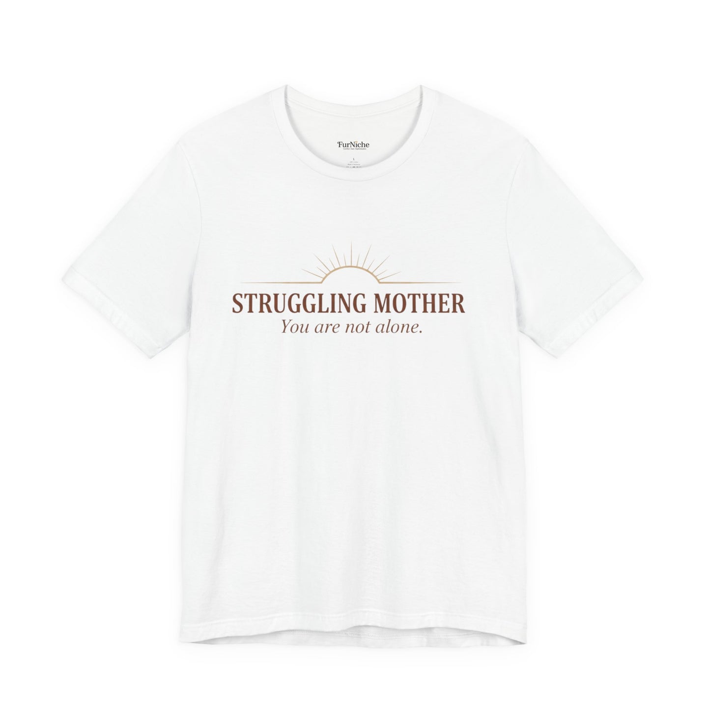 Struggling Mother Tee – "You are not alone" / "I am a mother, it means I am strong" Inspirational Women's Shirt