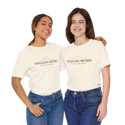 Struggling Mother Tee – "You are not alone" / "I am a mother, it means I am strong" Inspirational Women's Shirt
