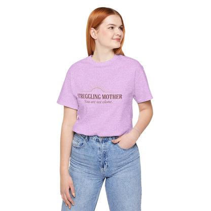 Struggling Mother Tee – "You are not alone" / "I am a mother, it means I am strong" Inspirational Women's Shirt