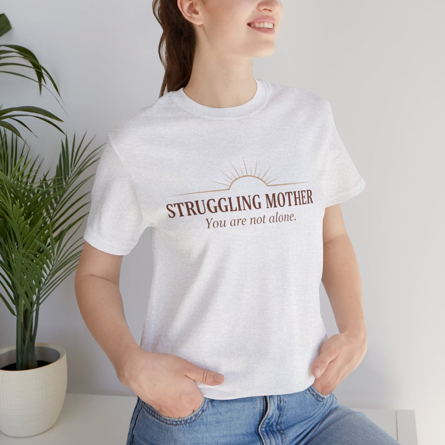 Struggling Mother Tee – "You are not alone" / "I am a mother, it means I am strong" Inspirational Women's Shirt