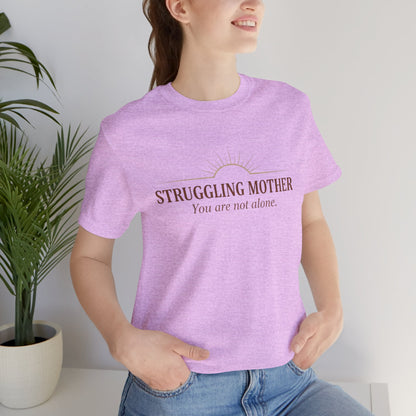 Struggling Mother Tee – "You are not alone" / "I am a mother, it means I am strong" Inspirational Women's Shirt