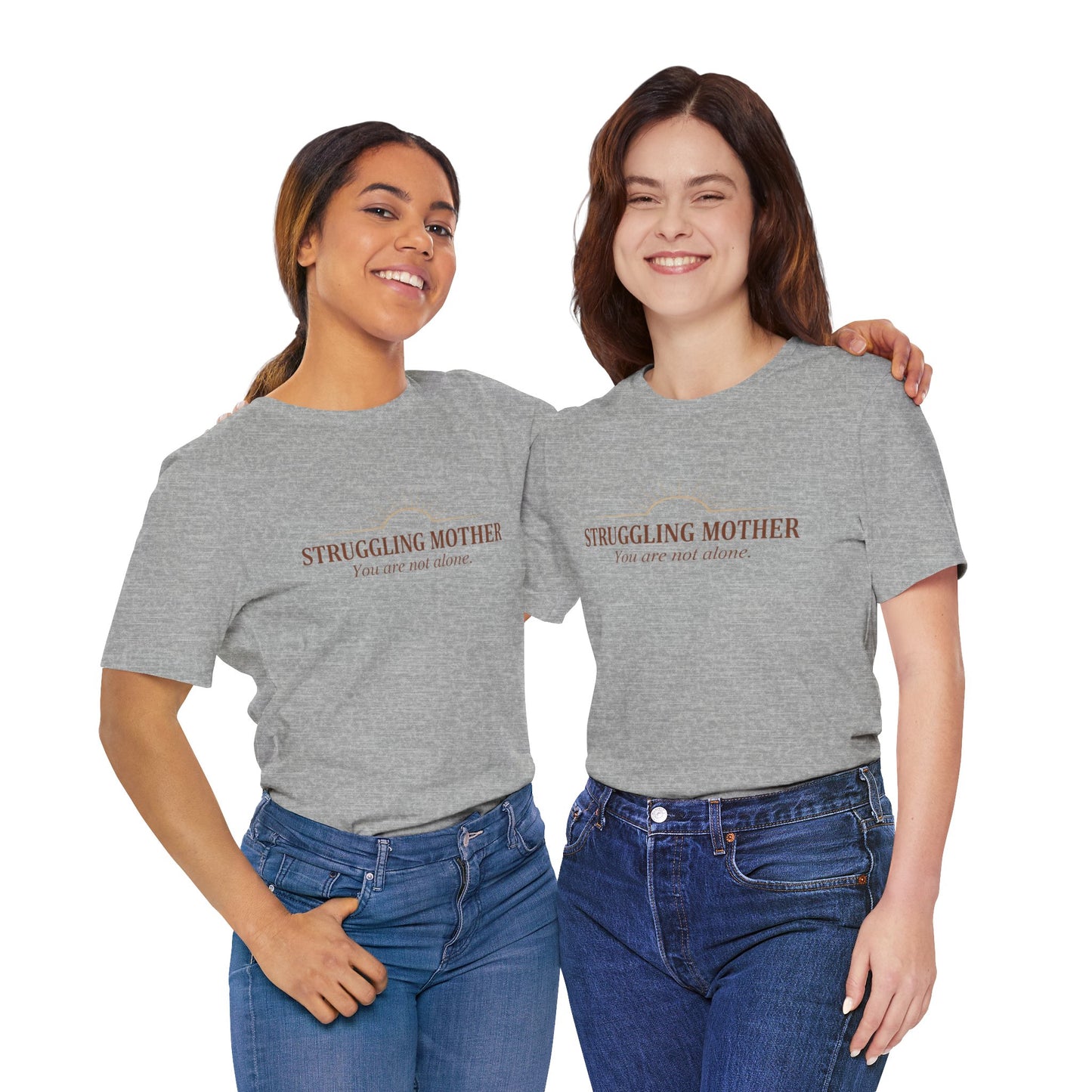 Struggling Mother Tee – "You are not alone" / "I am a mother, it means I am strong" Inspirational Women's Shirt