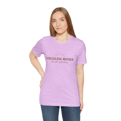 Struggling Mother Tee – "You are not alone" / "I am a mother, it means I am strong" Inspirational Women's Shirt