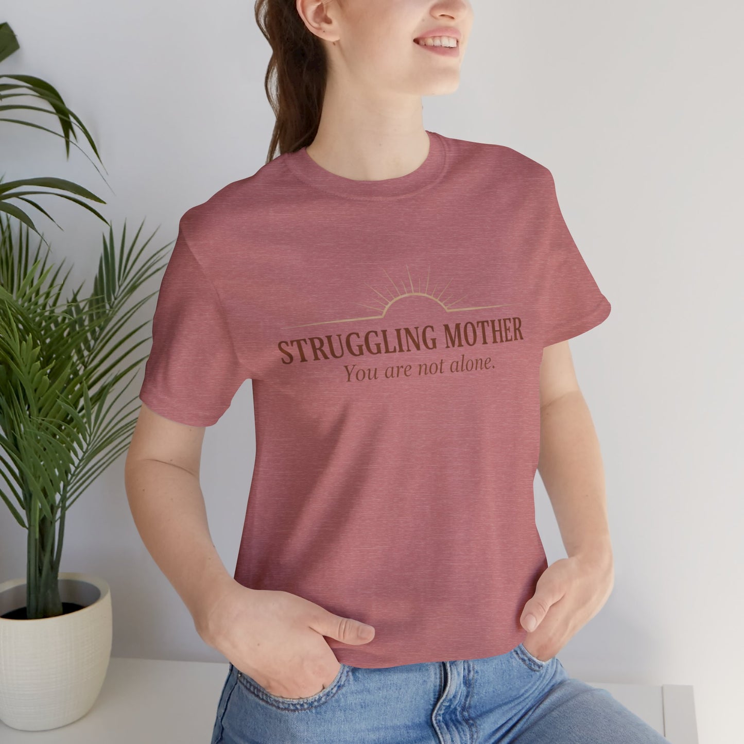 Struggling Mother Tee – "You are not alone" / "I am a mother, it means I am strong" Inspirational Women's Shirt