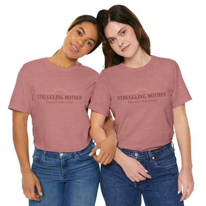 Struggling Mother Tee – "You are not alone" / "I am a mother, it means I am strong" Inspirational Women's Shirt