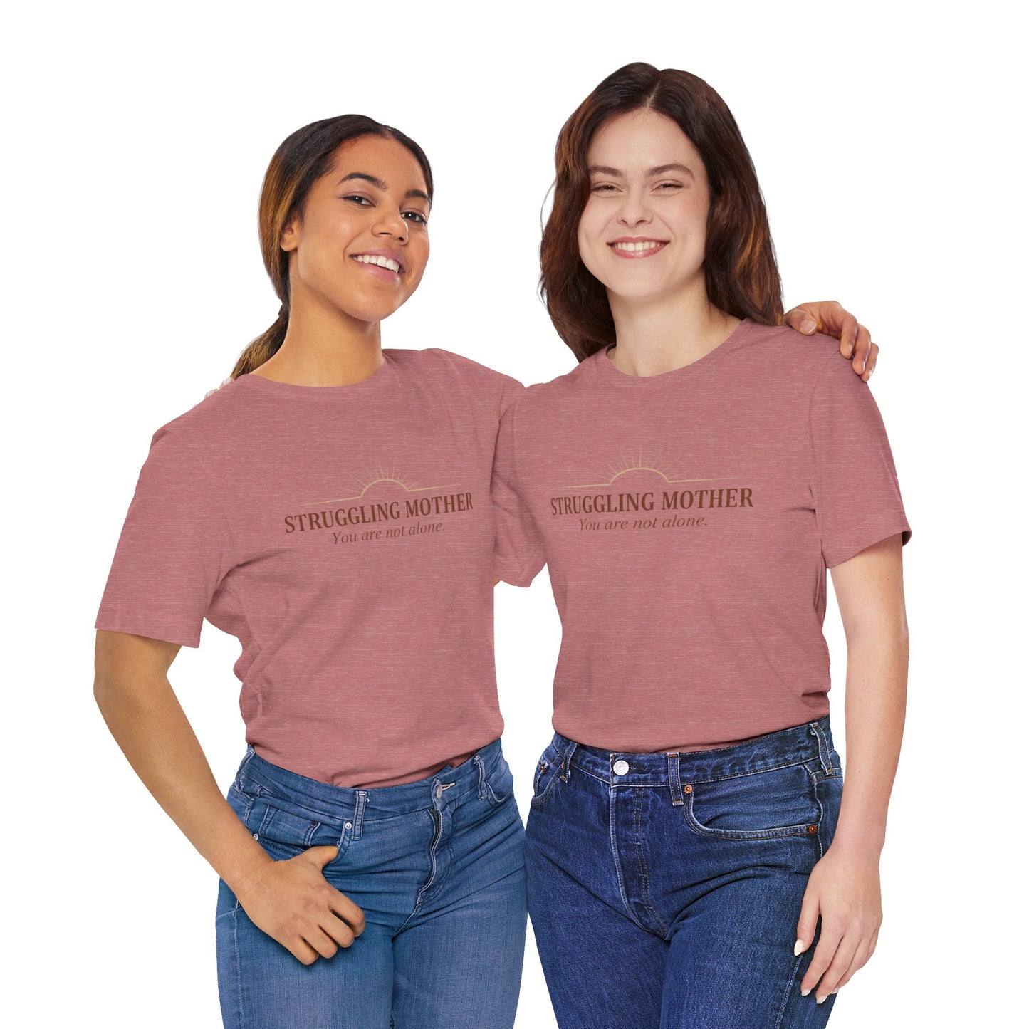 Struggling Mother Tee – "You are not alone" / "I am a mother, it means I am strong" Inspirational Women's Shirt