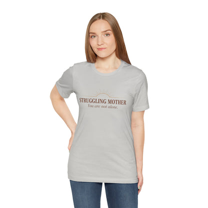 Struggling Mother Tee – "You are not alone" / "I am a mother, it means I am strong" Inspirational Women's Shirt