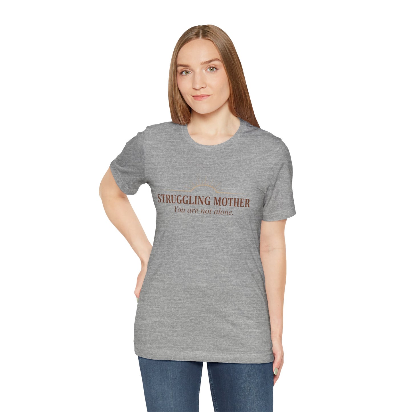 Struggling Mother Tee – "You are not alone" / "I am a mother, it means I am strong" Inspirational Women's Shirt