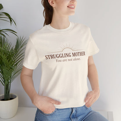 Struggling Mother Tee – "You are not alone" / "I am a mother, it means I am strong" Inspirational Women's Shirt